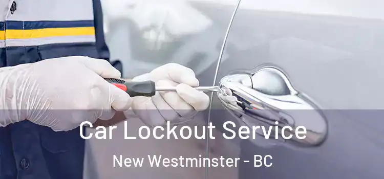  Car Lockout Service New Westminster - BC