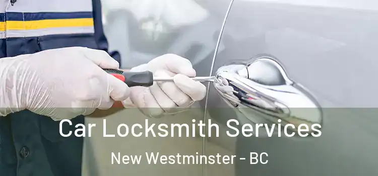 Car Locksmith Services New Westminster - BC