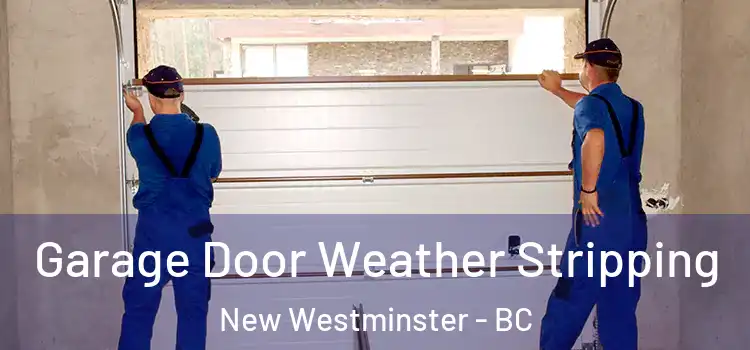  Garage Door Weather Stripping New Westminster - BC