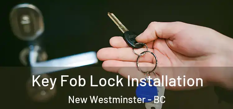 Key Fob Lock Installation New Westminster - BC
